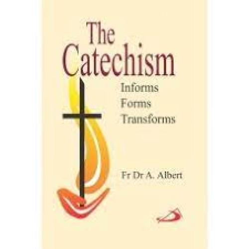 CATECHISM THE, - INFORMS, FORMS, TRANSFORMS