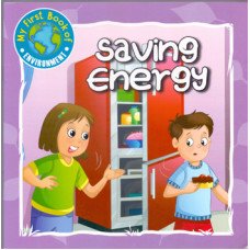 SAVING ENERGY - MY FIRST BOOK OF ENVIRONMENT