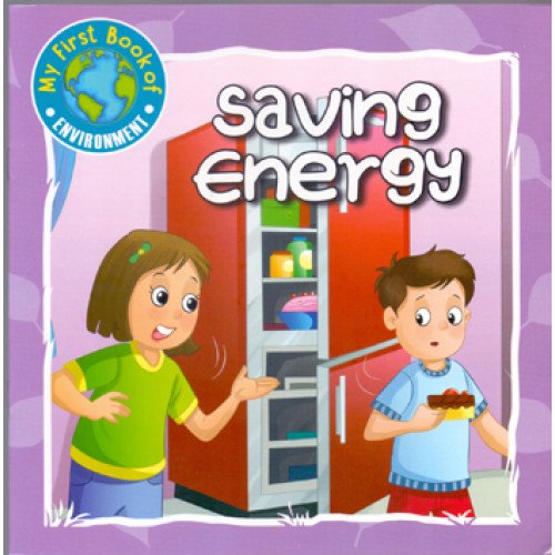 SAVING ENERGY - MY FIRST BOOK OF ENVIRONMENT