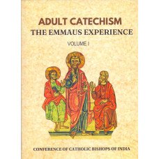 ADULT CATECHISM -EMMAUS EXPERIENCE- VOLUME 1 ADULT CATECHISM -EMMAUS EXPERIENCE- VOLUME 1