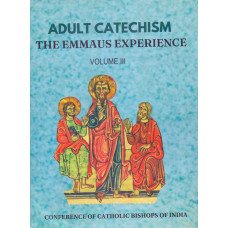 ADULT CATECHISM EMMAUS EXPERIENCE- VOLUME 3 ADULT CATECHISM EMMAUS EXPERIENCE- VOLUME 3