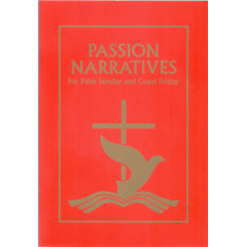 PASSION NARRATIVES (FOR PALM SUNDAY AND GOOD FRIDAY)