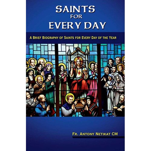 SAINTS FOR EVERY DAY - A BRIEF BIOGRAPHY...