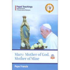 MARY: MOTHER OF GOD, MOTHER OF MINE