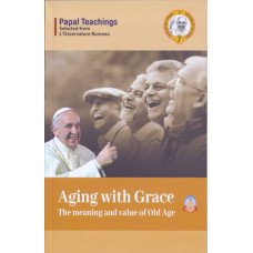 AGING WITH GRACE - MEANING AND VALUE OF OLD AGE, THE