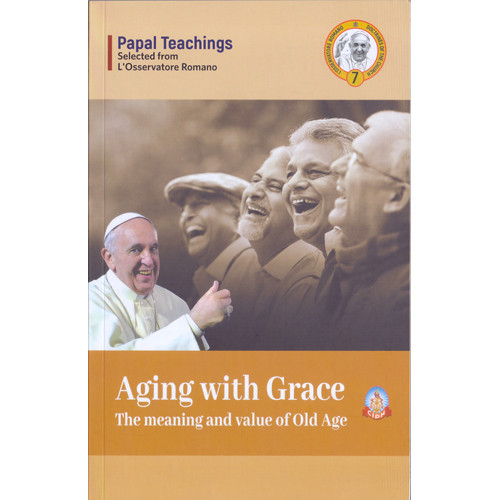 AGING WITH GRACE - MEANING AND VALUE OF OLD AGE, THE