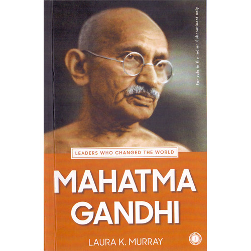 MAHATMA GANDHI - LEADERS WHO CHANGED THE WORLD