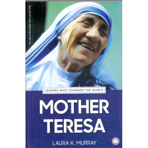 MOTHER TERESA - LEADERS WHO CHANGED THE WORLD
