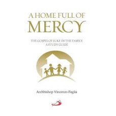 A HOME FULL OF MERCY THE GOSPEL OF LUKE IN THE FAMILY A STUDY GUIDE