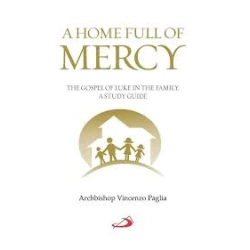 A HOME FULL OF MERCY THE GOSPEL OF LUKE IN THE FAMILY A STUDY GUIDE