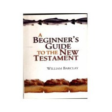BEGINNER'S GUIDE TO NEW TESTMENT BEGINNER'S GUIDE TO NEW TESTMENT