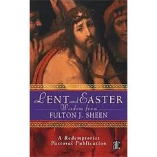 LENT AND EASTER WISDOM FROM FULTON J SHEEN LENT AND EASTER WISDOM FROM FULTON J SHEEN