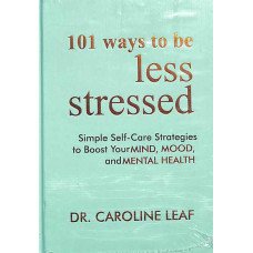 101 WAYS TO BE LESS STRESSED