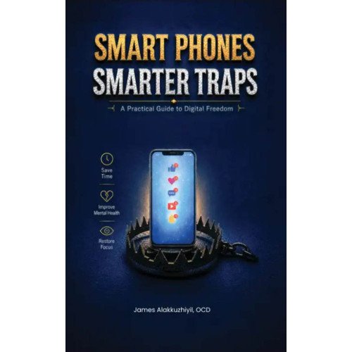 SMART PHONES SMARTER TRAPS PRACTICAL GUIDE  TO DIGITAL FREEDOM