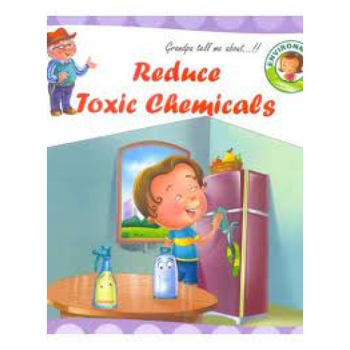 REDUCE TOXIC CHEMICALS (GRANDPA TELL ME ABOUT...!!)