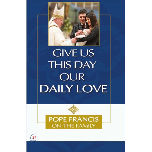 GIVE US THIS DAY OUR DAILY LOVE