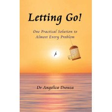 LETTING GO! ONE PRACTICAL  SOLUTION TO ALMOST EVERY PROBLEM