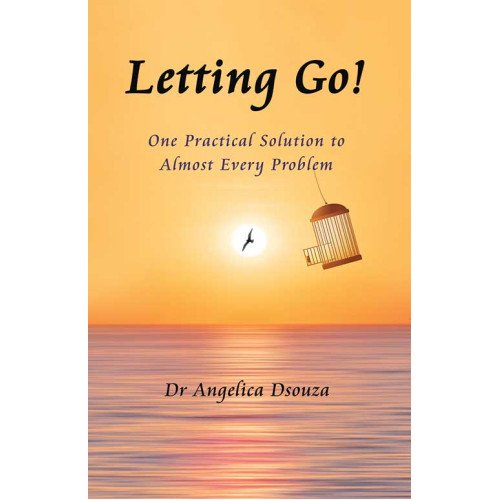 LETTING GO! ONE PRACTICAL  SOLUTION TO ALMOST EVERY PROBLEM
