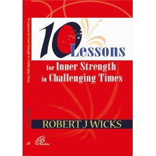 10 LESSONS FOR INNER STRENGTH IN CHALLENGING TIMES 10 LESSONS FOR INNER STRENGTH IN CHALLENGING TIMES