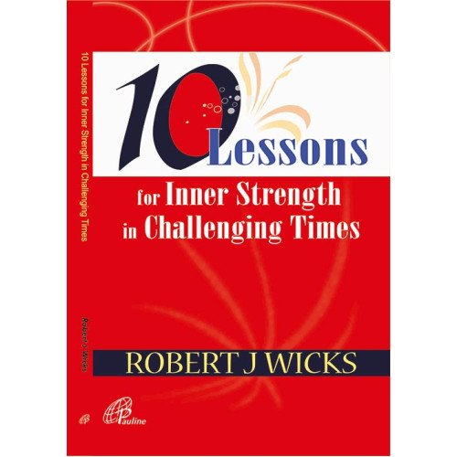 10 LESSONS FOR INNER STRENGTH IN CHALLENGING TIMES