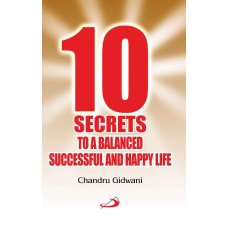 10 SECRETS TO A BALANCED, SUCCESSFUL AND HAPPY LIFE 10 SECRETS TO A BALANCED, SUCCESSFUL AND HAPPY LIFE