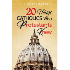 20 THINGS CATHOLICS WISH PROTESTANTS KNEW