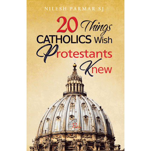 20 THINGS CATHOLICS WISH PROTESTANTS KNEW