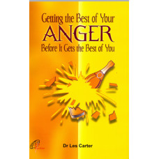 GETTING THE BEST OF YOUR ANGER BEFORE IT GETS THE BEST OF YOU