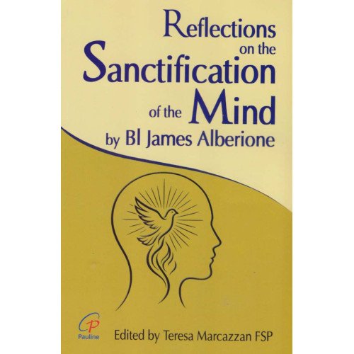 REFLECTIONS ON THE SANCTIFICATION OF THE MIND BY BLESSED JAMES ALBERIONE