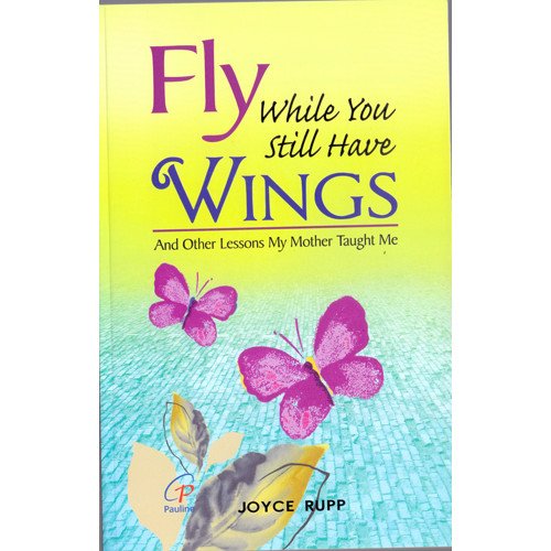FLY WHILE YOU STILL HAVE WINGS