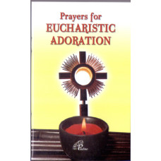 PRAYERS FOR EUCHARISTIC ADORATION