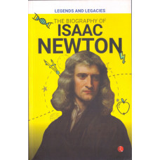 BIOGRAPHY OF ISAAC NEWTON, THE - LEGENDS AND LEGACIES