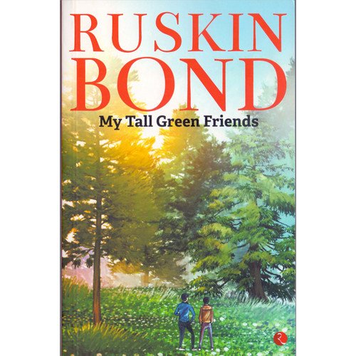 MY TALL GREEN FRIENDS - RUSKIN BOND