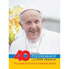 40 DAYS OF PILGRIMAGE WITH POPE FRANCIS 40 DAYS OF PILGRIMAGE WITH POPE FRANCIS