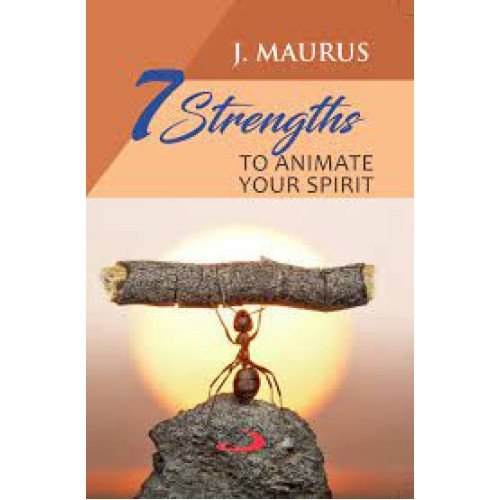 7 STRENGTHS TO ANIMATE YOUR SPIRIT
