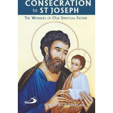 CONSECRATION TO ST JOSEPH - WONDERS OF OUR SPIRITUAL FATHERS, THE CONSECRATION TO ST JOSEPH - WONDERS OF OUR SPIRITUAL FATHERS, THE