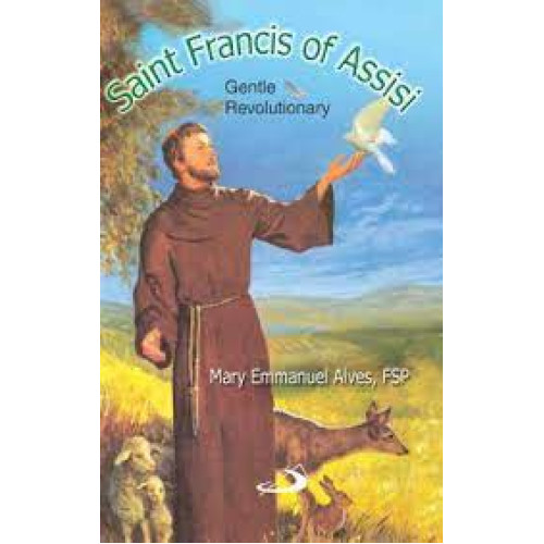 SAINT FRANCIS OF ASSISI- GENTLE REVOLUTIONARY
