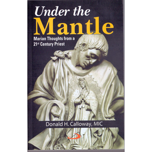 UNDER THE MANTLE - MARIAN THOUGHTS FROM A 21ST CENTURY PRIEST