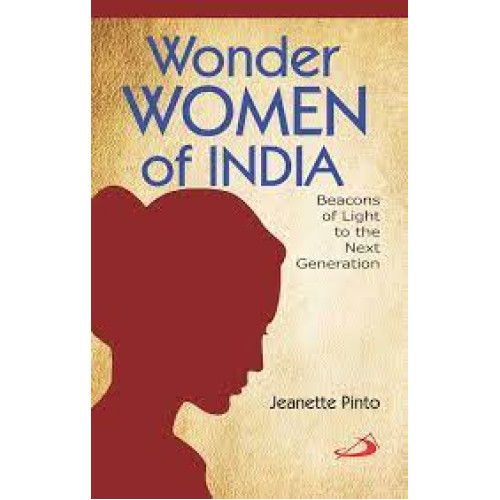 WONDER WOMEN OF INDIA -  BEACONS OF LIGHT TO THE NEXT GENERATION