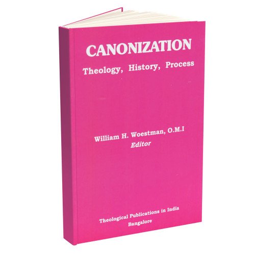 CANONIZATION - THEOLOGY, HISTORY, PROCESS