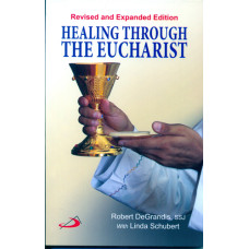 HEALING THROUGH THE EUCHARIST (REVISED AND EXPANDED)