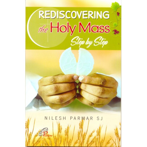 REDISCOVERING THE HOLY MASS STEP BY STEP